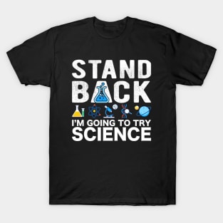 Stand Back I'm Going To Try Science T-Shirt